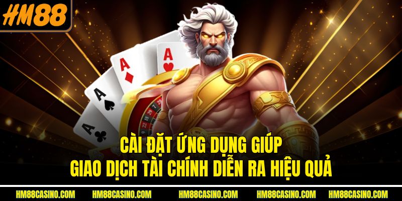 Cài đặt ứng dụng giúp giao dịch tài chính diễn ra hiệu quả Cài đặt ứng dụng giúp giao dịch tài chính diễn ra hiệu quả